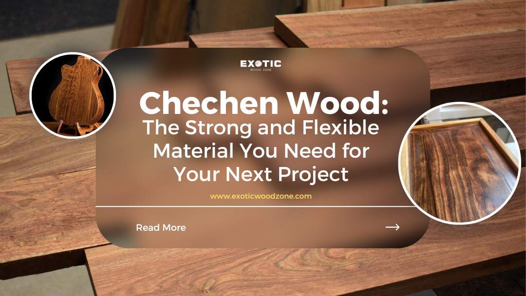 Chechen Wood: The Strong and Flexible Material You Need for Your Next Project
