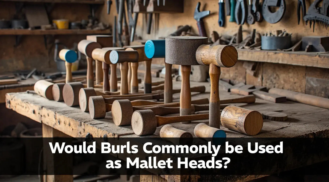 Can Burls Be Used for Mallet Heads