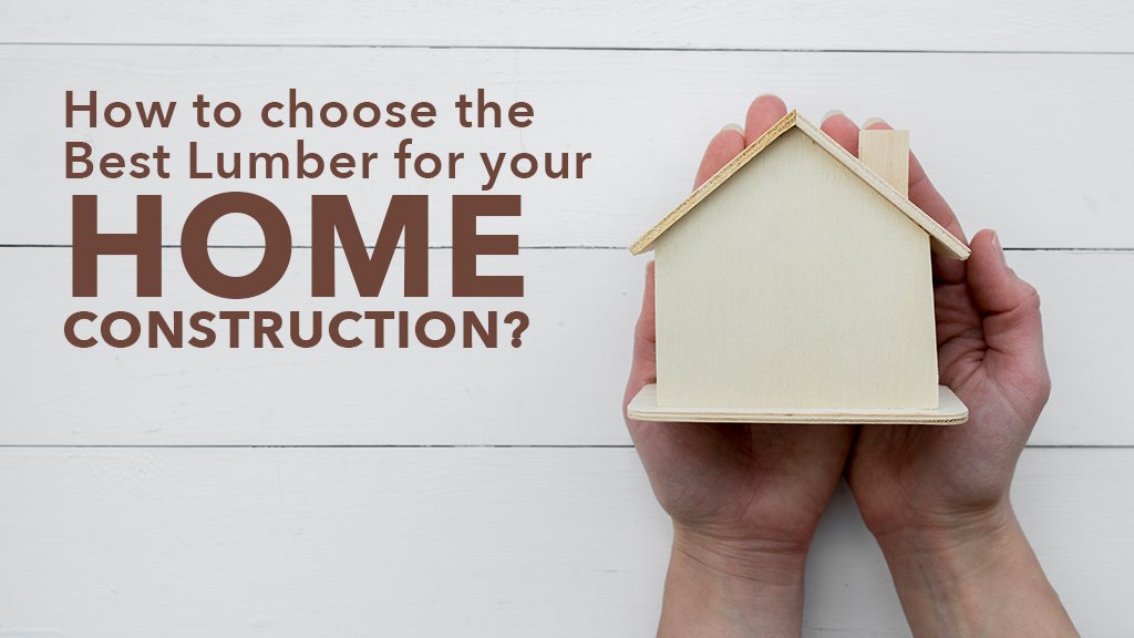 How to Choose the Best Lumber for Your Home Construction?