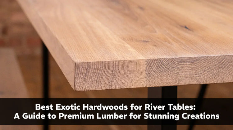 Best Exotic Hardwoods for River Tables: A Guide to Premium Lumber for Stunning Creations
