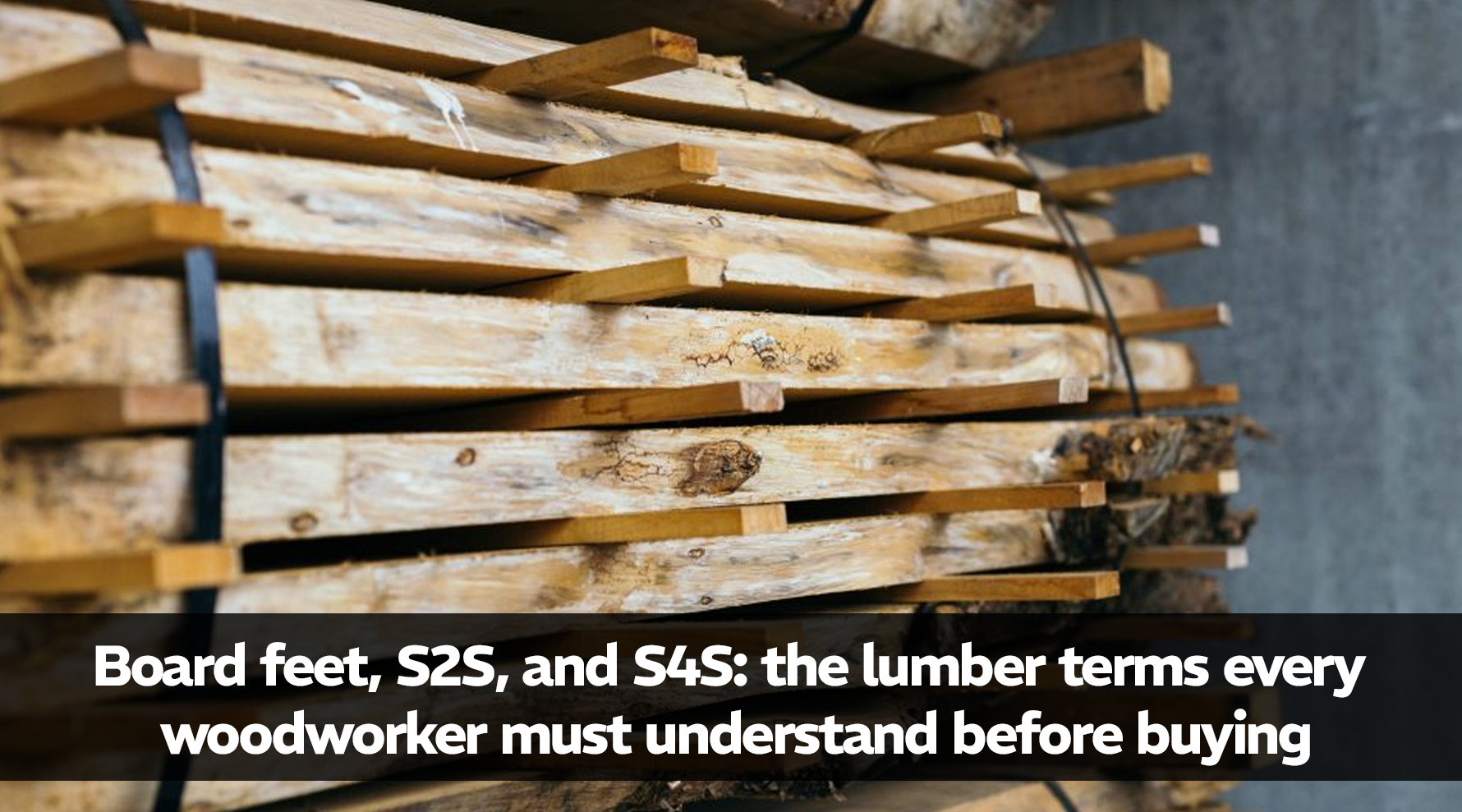Board feet, S2S, and S4S: the lumber terms every woodworker must understand before buying