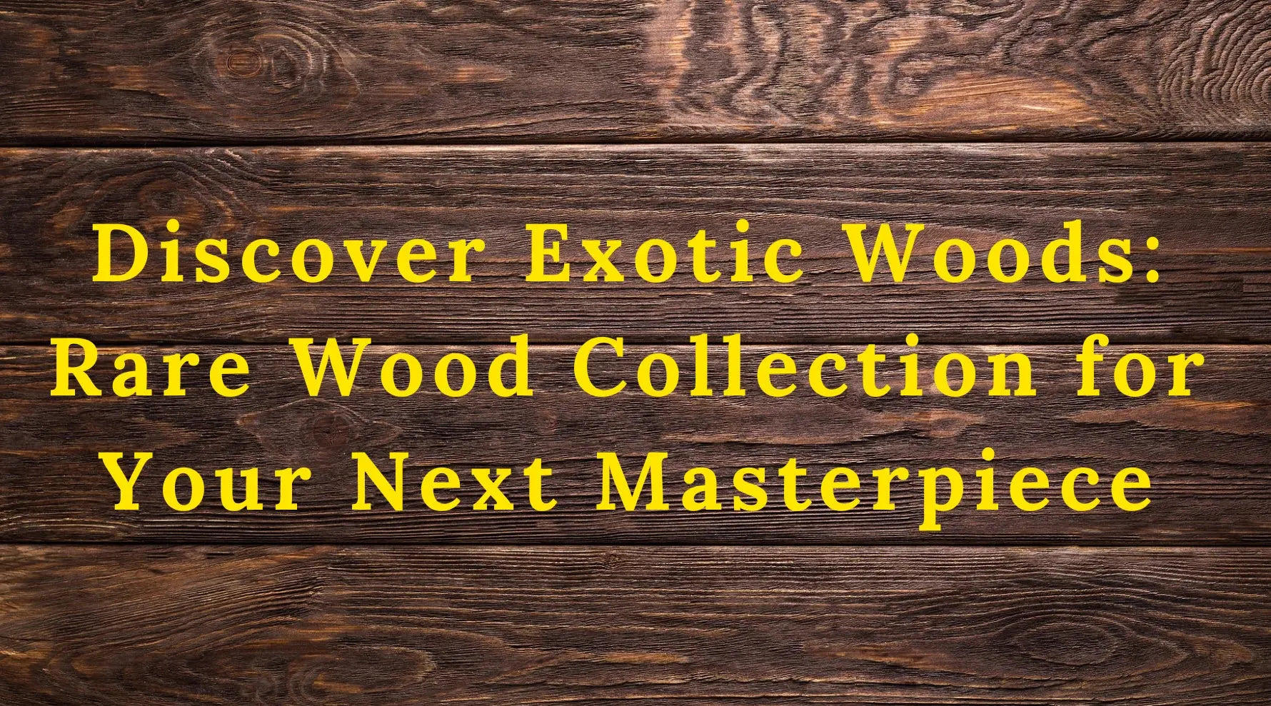 Explore-the-Amazing-Rare-Wood-Collection Exotic Wood Zone