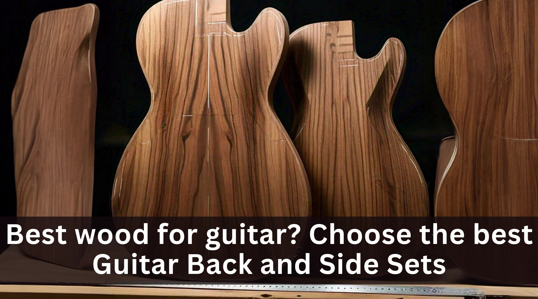 Best wood for guitar? Choose the best Guitar Back and Side Sets