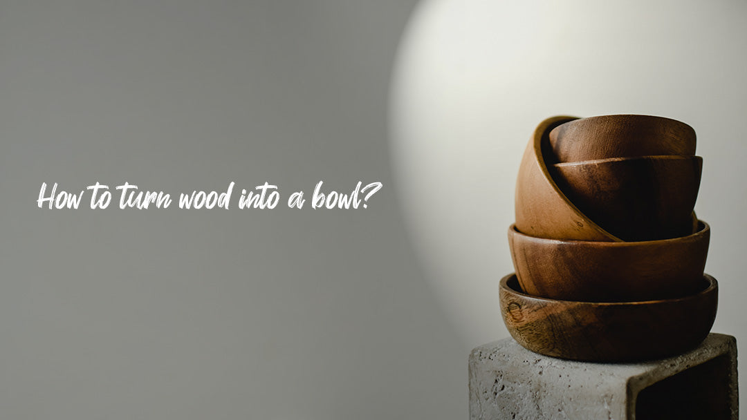 How to turn wood into a bowl? DIY Guide