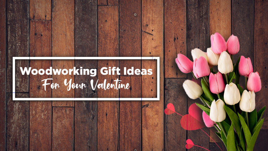 Woodworking Gift Ideas For Your Valentine
