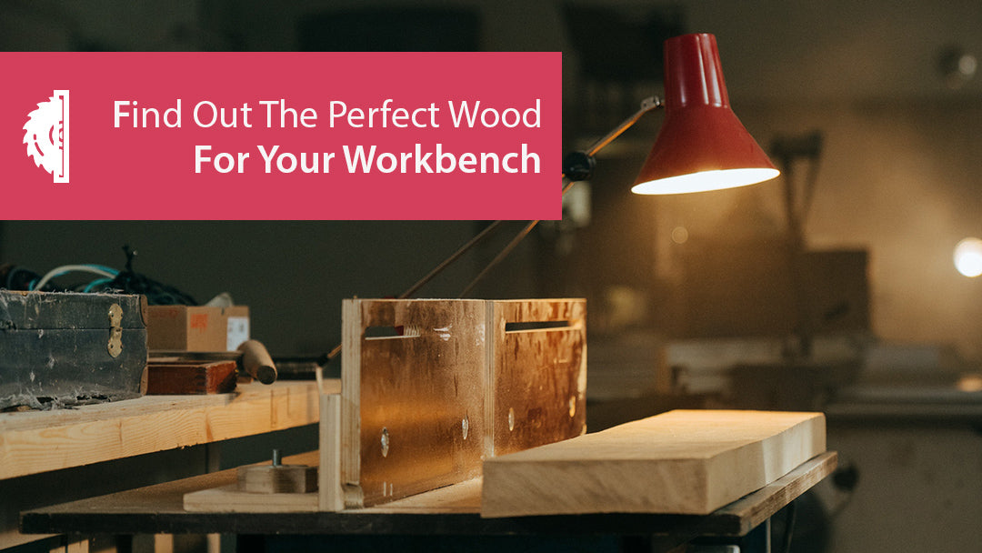 Find out the Perfect Wood for your Workbench