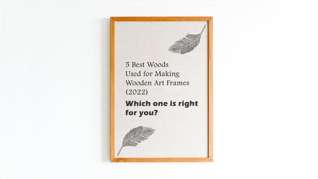 5 Best Woods Used for making Wooden Art Frames (2022) Which One is Right for You?