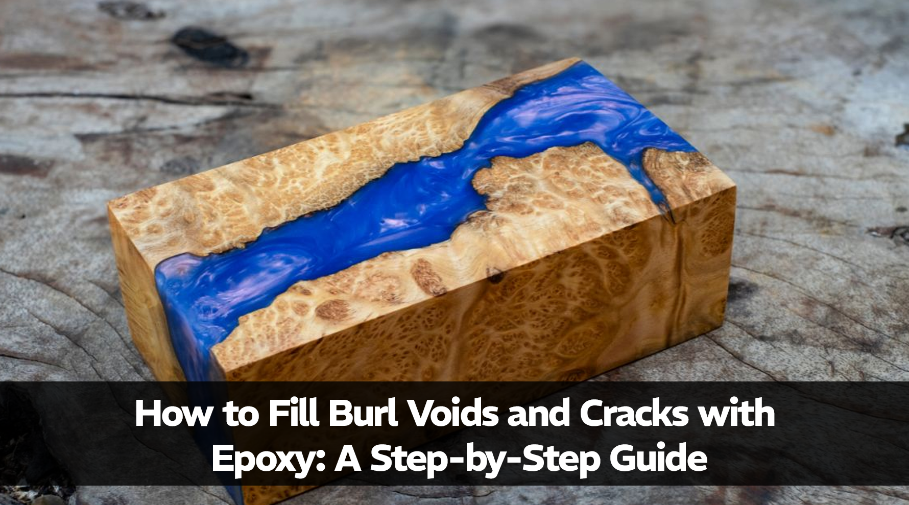 How to Fill Burl Voids and Cracks with Epoxy: A Step-by-Step Guide
