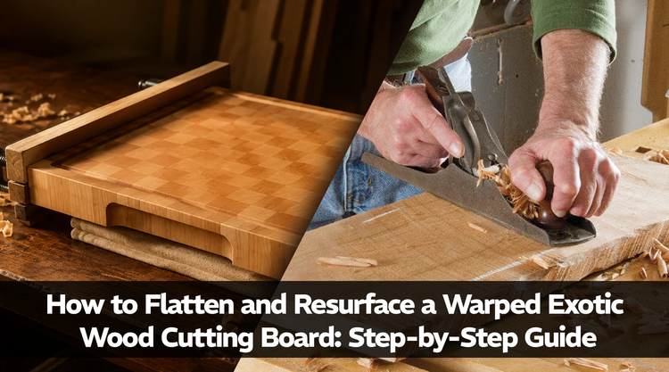 How to Flatten and Resurface a Warped Exotic Wood Cutting Board: Step-by-Step Guide