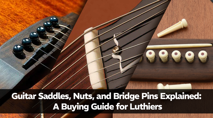 Guitar Saddles, Nuts, and Bridge Pins Explained: A Buying Guide for Luthiers