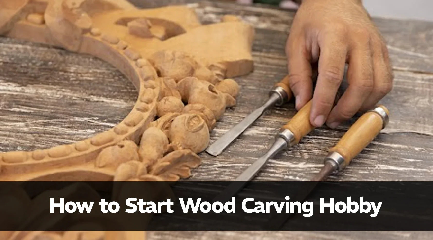 How to Start Wood Carving Hobby