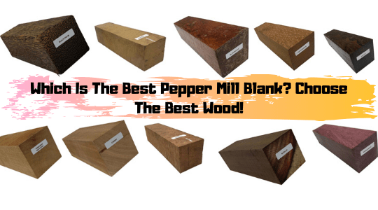 Which Is The Best Pepper Mill Blank? Choose The Best Wood! - Exotic Wood Zone 