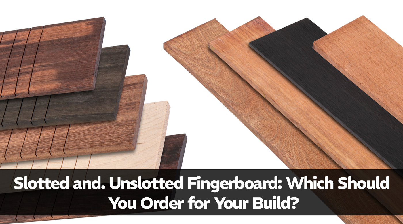 Slotted vs. Unslotted Fingerboards: Which Should You Order for Your Build?