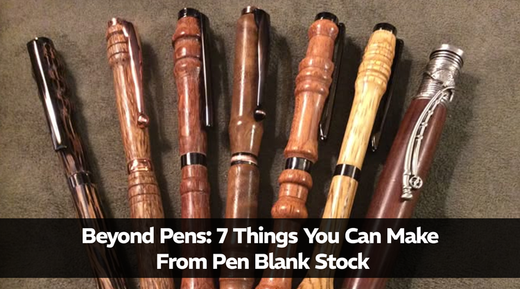 Beyond Pens: 7 Things You Can Make From Pen Blank Stock