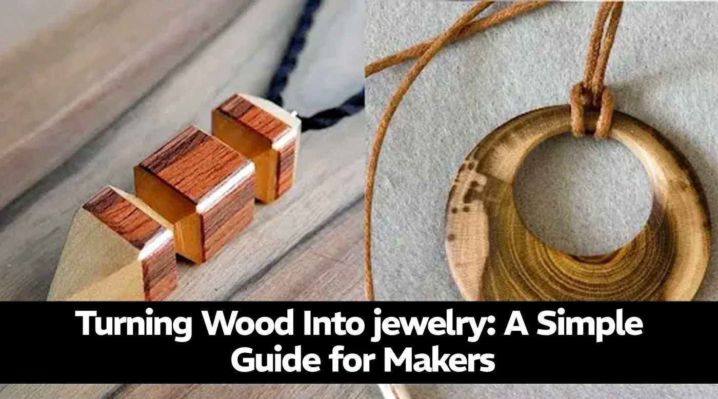 Turning Wood Into Jewelry: A Simple Guide for Makers
