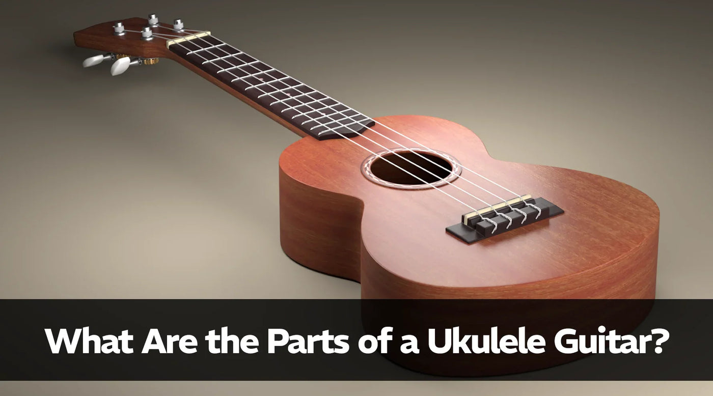 What Are the Parts of a Ukulele Guitar?