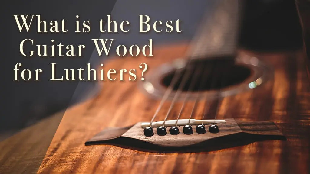 What is the Best Guitar Wood for Luthiers?