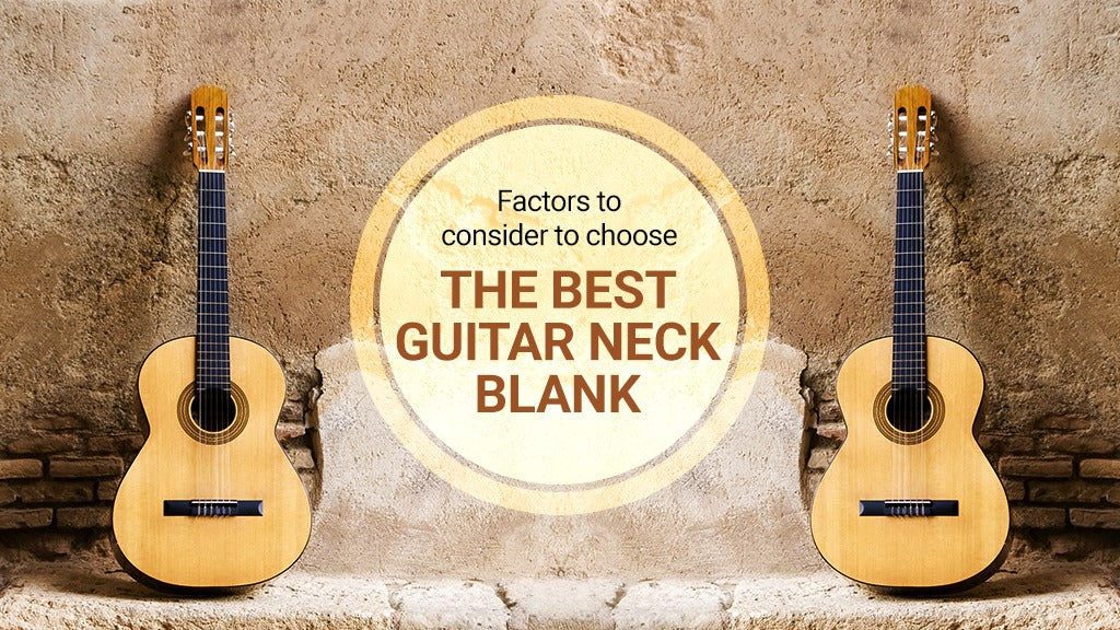 Factors to Consider to Choose the Best Guitar Neck Blank