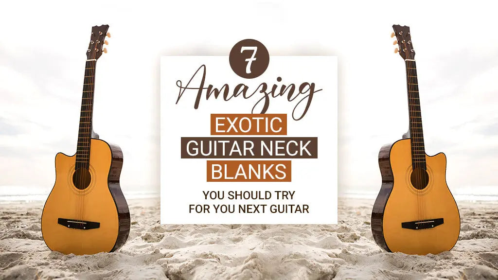 7 Amazing Exotic Guitar Neck Blanks you should try for your next guitar