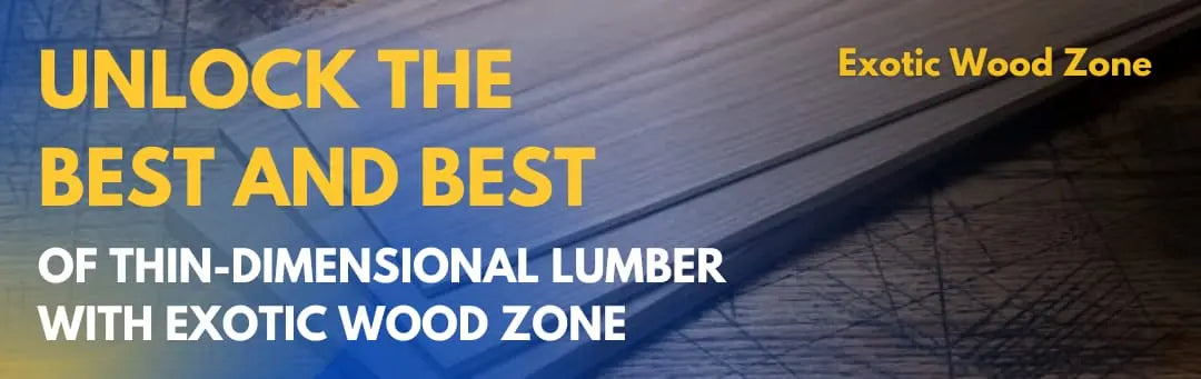 Unlock the Best and Best of Thin-Dimensional Lumber with Exotic Wood ...