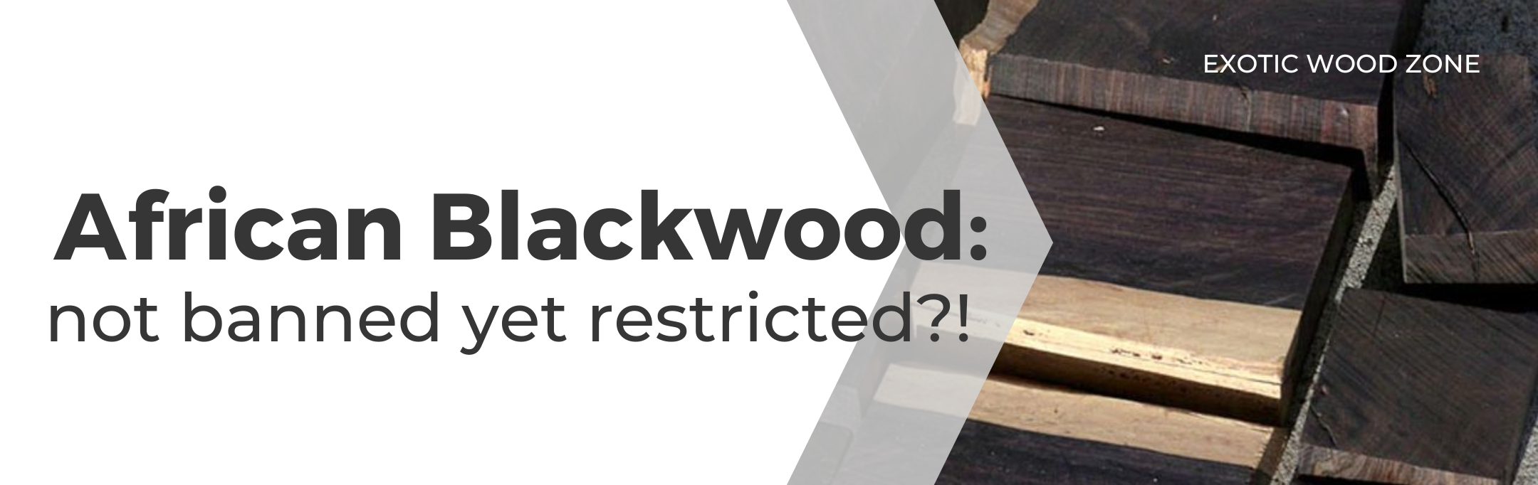 AFRICAN BLACKWOOD: NOT BANNED YET RESTRICTED?!
