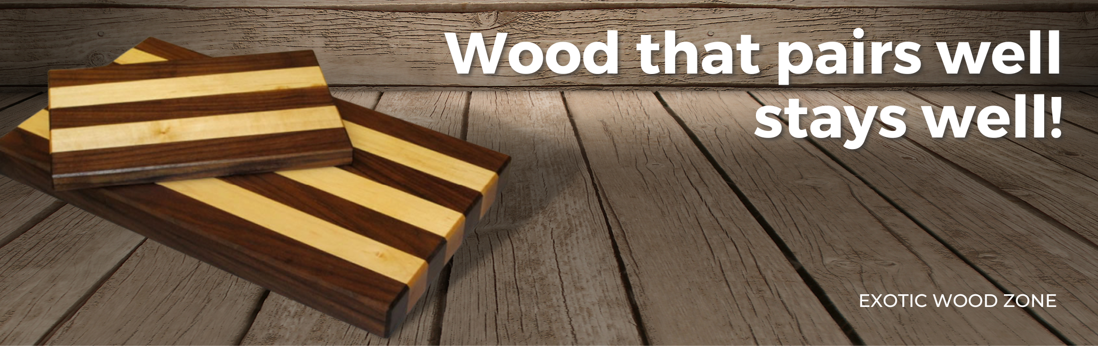 Wood that pairs well stays well!