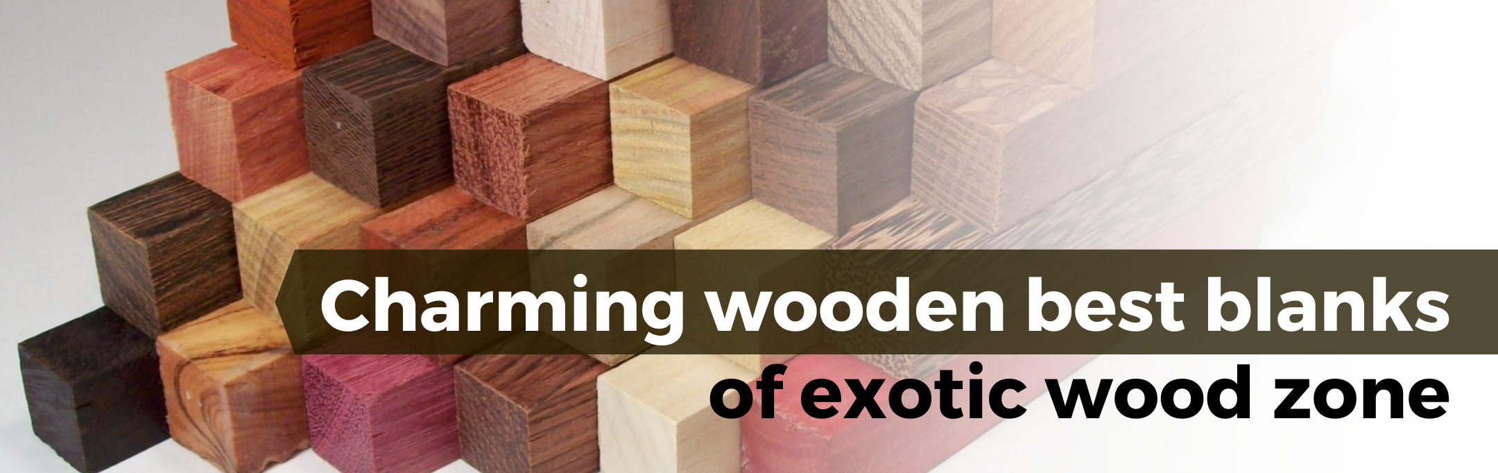 CHARMING WOODEN BEST BLANKS OF EXOTIC WOOD ZONE!