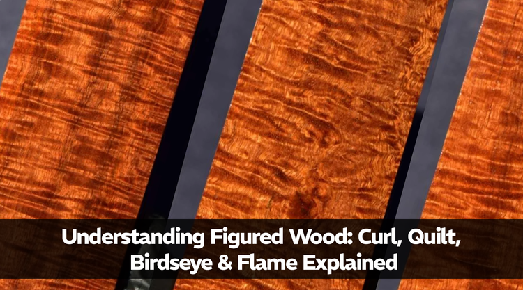 Understanding Figured Wood: Curl, Quilt, Birdseye & Flame Explained