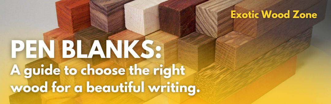 Pen Blanks: A Guide to choose the Right Wood for a Beautiful Writing