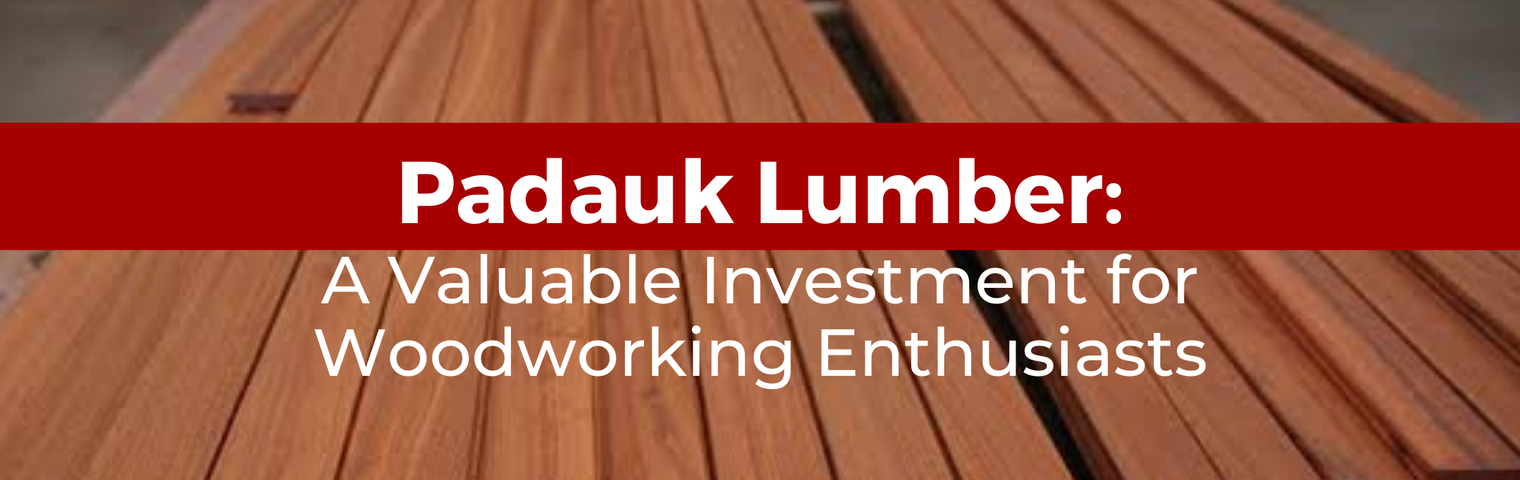 Padauk Lumber: A Valuable Investment for Woodworking Enthusiasts