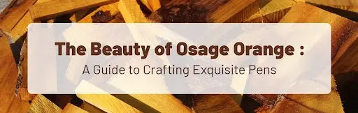The-Beauty-of-Osage-Orange-A-Guide-to-Crafting-Exquisite-Pens Exotic Wood Zone
