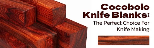 Cocobolo Knife Blanks: The Perfect Choice for Knife Making