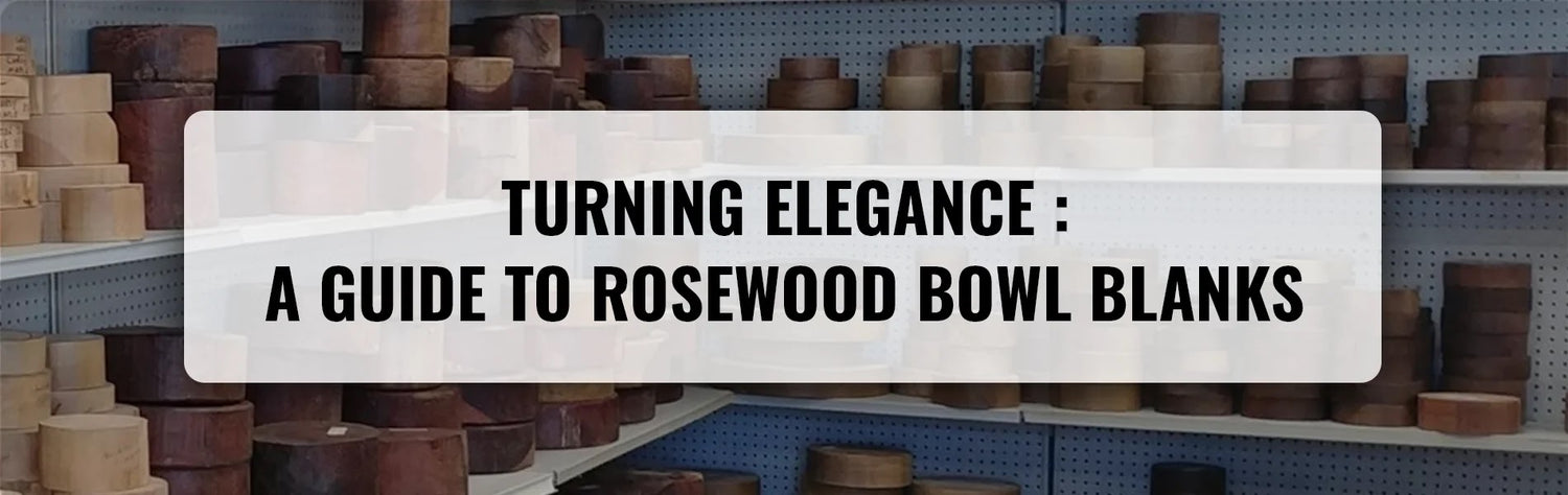 Turning Elegance: A Guide to Rosewood Bowl Blanks