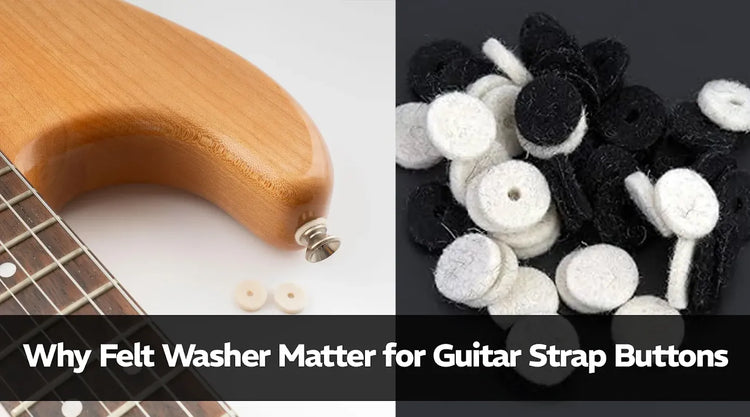 Why Felt Washer Matter for Guitar Strap Buttons